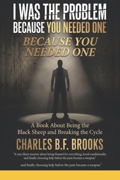 Paperback I Was the Problem Because You Needed One: Being the Black Sheep and Breaking the Cycle Book