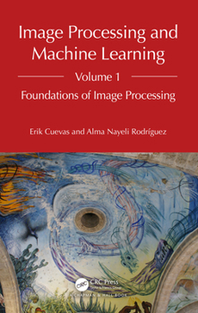 Hardcover Image Processing and Machine Learning, Volume 1: Foundations of Image Processing Book