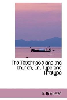Paperback The Tabernacle and the Church; Or, Type and Antitype Book