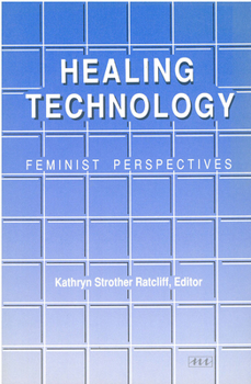 Healing Technology: Feminist Perspectives (Women and Culture Series)