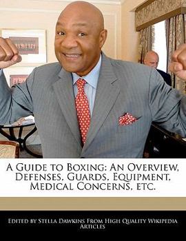 Paperback A Guide to Boxing: An Overview, Defenses, Guards, Equipment, Medical Concerns, Etc. Book