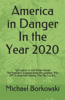 Paperback America in Danger In the Year 2020: Corruption in the White House. The President accomplished the greatest "Rip-Off" in American history. The Tax Cut Book