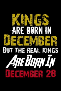 Paperback Kings Are Born In December Real Kings Are Born In December 28 Notebook Birthday Funny Gift: Lined Notebook / Journal Gift, 110 Pages, 6x9, Soft Cover, Book