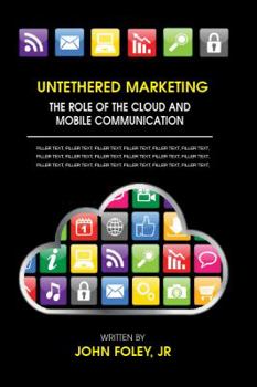 Paperback Untethered Marketing: The Role of the Cloud and Mobile Communications Book