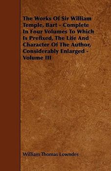 Paperback The Works of Sir William Temple, Bart - Complete in Four Volumes to Which Is Prefixed, the Life and Character of the Author, Considerably Enlarged - V Book