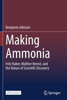 Paperback Making Ammonia: Fritz Haber, Walther Nernst, and the Nature of Scientific Discovery Book