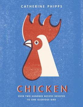 Hardcover Chicken: Over Two Hundred Recipes Devoted to One Glorious Bird Book