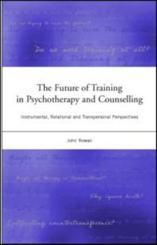 Paperback The Future of Training in Psychotherapy and Counselling: Instrumental, Relational and Transpersonal Perspectives Book