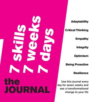 Hardcover 7 SKILLS JOURNAL Change your life in 7 weeks by nurturing 7 crucial skills: Adaptability, Critical Thinking, Empathy, Integrity, Optimism, Being Proac Book