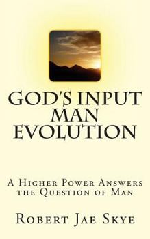 Paperback God's Input Man Evolution: A Higher Power Answers The Question of Man Book