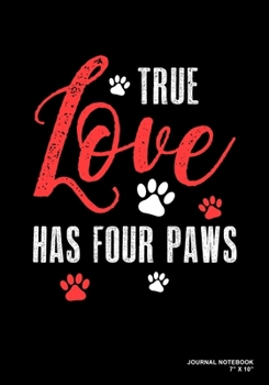 Paperback True Love Has Four Paws: Journal, Notebook, Or Diary - 120 Blank Lined Pages - 7" X 10" - Matte Finished Soft Cover Book