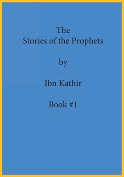 The Stories of the Prophets by Ibn Kathir: Book Series Volume (#1)