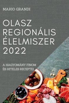 Paperback Olasz Regionális Élelmiszer 2022: A Hagyomány Finom És Hiteles Receptei [Hungarian] Book
