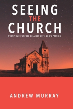 Paperback Seeing The Church: When your purpose collides with God's passion Book