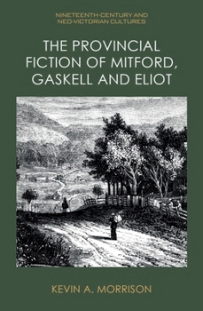 Hardcover The Provincial Fiction of Mitford, Gaskell and Eliot Book