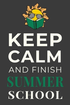 Paperback Keep Calm and Finish Summer School: Summer School Student Journal Lined Notebook Gift Book