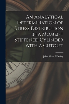 Paperback An Analytical Determination of Stress Distribution in a Moment Stiffened Cylinder With a Cutout. Book