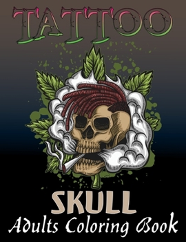 Tattoo Skull Adults Coloring Book: An Adults Coloring Book For Relaxation With Beautiful Skull Tattoo Designs for Boys and Girls Vol-1