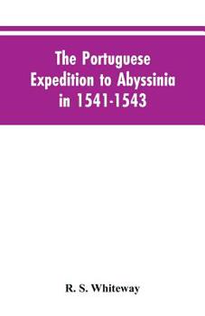 Paperback The Portuguese Expedition To Abyssinia In 1541-1543, A Narrated By Castanhoso, " With Some Contemporary Letters, The Short Account Of Bermudez, And Ce Book