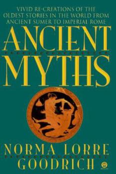 Mass Market Paperback Ancient Myths: Vivid Recreations of the Oldest Stories in the World... Book