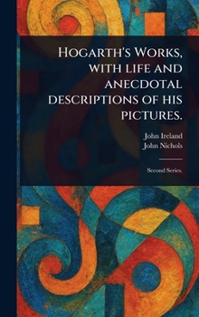 Hardcover Hogarth's Works, With Life and Anecdotal Descriptions of His Pictures. Book