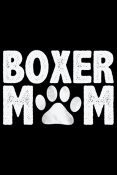 Boxer Mom: Cool Boxer Dog Journal Notebook - Boxer Dog Lover Gifts – Funny Boxer Dog Notebook Journal - Boxer Owner Gifts, Funny Boxer Diary