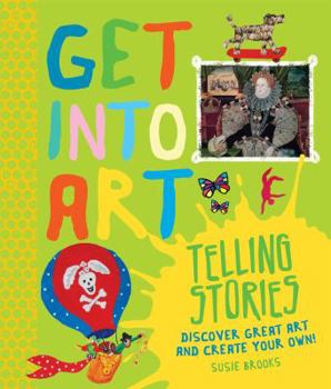 Hardcover Get Into Art Telling Stories: Discover Great Art and Create Your Own! Book