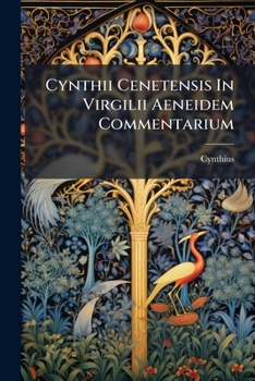 Paperback Cynthii Cenetensis In Virgilii Aeneidem Commentarium: E Codice Ambrosianae Bibliothecae Adjectis Variorum Notis... [Latin] Book