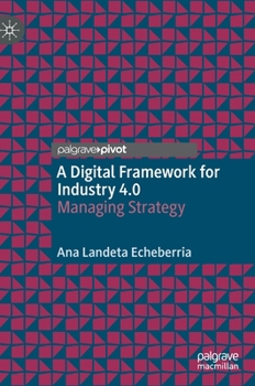 Hardcover A Digital Framework for Industry 4.0: Managing Strategy Book
