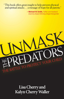 Paperback Unmask the Predators: The Battle to Protect Your Child Book