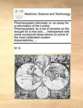 Paperback Pharmacopia Reformata: Or, an Essay for a Reformation of the London Pharmacopia, by a Set of Remarks on the Draught for a New One, ... Inters Book