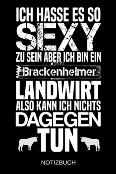 Ich hasse es so sexy zu sein aber ich bin ein Brackenheimer Landwirt also kann ich nichts dagegen tun: A5 Notizbuch | Liniert 120 Seiten | ... | Muttertag | Namenstag (German Edition)