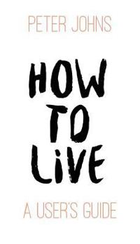 Paperback How To Live: A User's Guide Book