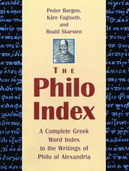 The Philo Index: A Complete Greek Word Index to the Writings of Philo of Alexandria