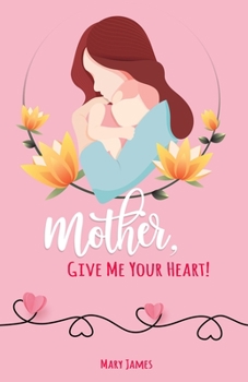 Paperback Mother, Give Me Your Heart!: How to Be a Better Mother Book for Latter-day Saints (LDS) Book