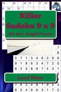 Paperback Killer Sudoku 9 x 9 - 250 Anti- Knight Puzzles - Level Silver: Best puzzles for you Book