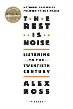 The Rest Is Noise: Listening to the Twentieth Century - Book  of the Rest Is Noise