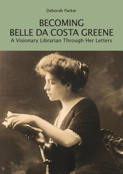 Paperback Becoming Belle Da Costa Greene: A Visionary Librarian Through Her Letters Book