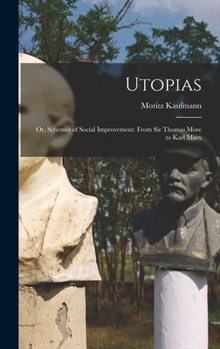 Hardcover Utopias: Or, Schemes of Social Improvement. From Sir Thomas More to Karl Marx Book
