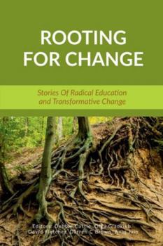 Paperback Rooting for Change: Stories of Radical Education and Transformative Change Book