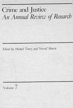 Crime and Justice, Volume 7: An Annual Review of Research (Crime and Justice: A Review of Research) - Book #7 of the Crime and Justice