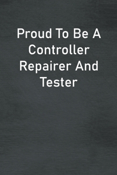Paperback Proud To Be A Controller Repairer And Tester: Lined Notebook For Men, Women And Co Workers Book