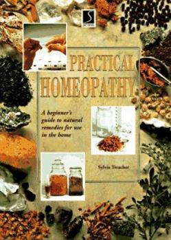 Hardcover Practical Homeopathy: A Beginner's Guide to Natural Remedies for Use in the Home Book