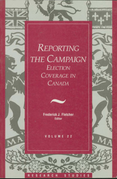 Paperback Reporting the Campaign: Volume 22: Election Coverage in Canada Book
