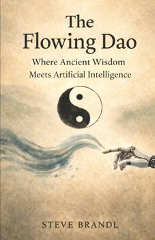 Paperback The Flowing Dao: Where Ancient Wisdom Meets Artificial Intelligence Book