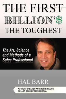 Paperback The First Billion'$ The Toughest: The Art, Science and Methods of a Sales Professional Book