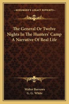 Paperback The General Or Twelve Nights In The Hunters' Camp A Narrative Of Real Life Book
