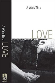 Paperback A Walk Thru Love: Loving God, Loving Others (Walk Thru the Bible Discussion Guides) Book