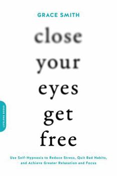 Close Your Eyes, Get Free: Your Guide to Personal Freedom Using Your Subconscious Mind