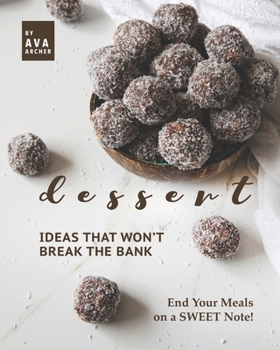 Paperback Dessert Ideas that Won't Break the Bank: End Your Meals on a SWEET Note! Book